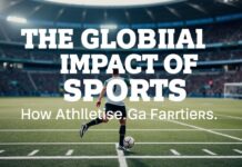 The Global Impact of Sports: How Athletics Transcend Borders The Global Impact of Sports: How Athletics Go Beyond Borders