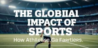 The Global Impact of Sports: How Athletics Transcend Borders The Global Impact of Sports: How Athletics Go Beyond Borders
