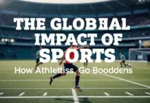 The Global Impact of Sports: How Athletics Transcend Borders The Global Impact of Sports: How Athletics Go Beyond Borders