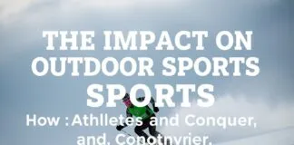 The Impact of Weather on Outdoor Sports: How Athletes Adapt and Overcome The Impact of Weather on Outdoor Sports: How Athletes Adapt and Conquer