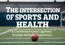 The Intersection of Sports and Health: A Comprehensive Exploration The Intersection of Sports and Health: A Comprehensive Exploration
