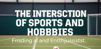 The Intersection of Sports and Hobbies: Finding Balance and Passion The Intersection of Sports and Hobbies: Finding Balance and Enthusiasm