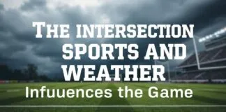 The Intersection of Sports and Weather: How Mother Nature Influences the Game The Intersection of Sports and Weather: How Mother Nature Influences the Game