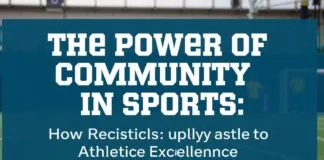 The Power of Community in Sports: How Local Activities Foster Athletic Excellence The Power of Community in Sports: How Local Activities Foster Athletic Excellence