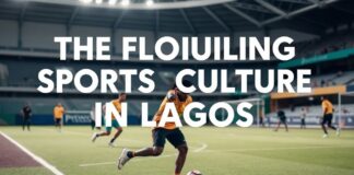The Thriving Sports Culture in Lagos: A Closer Look The Flourishing Sports Culture in Lagos: An In-Depth Examination
