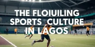 The Thriving Sports Culture in Lagos: A Closer Look The Flourishing Sports Culture in Lagos: An In-Depth Examination