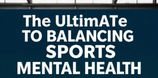 The Ultimate Guide to Balancing Sports and Mental Well-being The Ultimate Guide to Balancing Sports and Mental Health