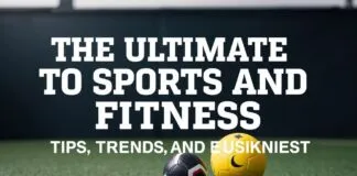 The Ultimate Guide to Sports and Fitness: Tips, Trends, and Gear The Ultimate Guide to Sports and Fitness: Tips, Trends, and Equipment