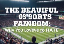The Beautiful Mess of Sports Fandom: Why We Love to Hate The Beautiful Chaos of Sports Fandom: Why We Love to Hate